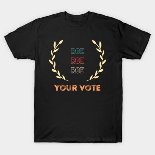 Roe Roe Roe Your Vote T-Shirt